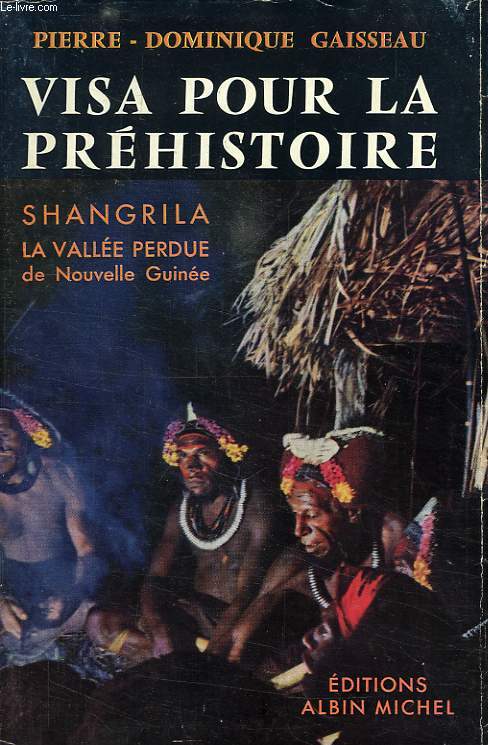 VISA POUR LA PREHISTOIRE, SHANGRILA, LA VALLEE PERDUE DE NOUVELLE GUINEE