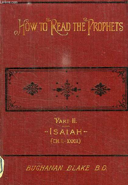 HOW TO READ THE PROPHETS, PART II, HOW TO READ ISAIAH (Ch. I-XXXIX)