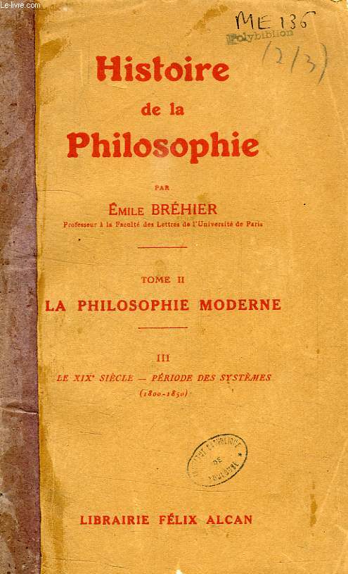 HISTOIRE DE LA PHILOSOPHIE, TOME II, LA PHILOSOPHIE MODERNE, III, LE XIXe SIECLE, PERIODE DES SYSTEMES (1800-1850)