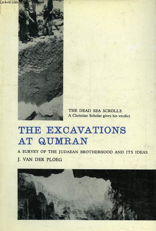 THE EXCAVATIONS AT QUMRAN, A SURVEY OF THE JUDAEAN BROTHERHOOD AND ITS IDEAS