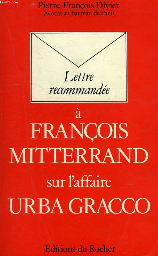 LETTRE RECOMMANDEE A FRANCOIS MITTERRAND, SUR L'AFFAIRE URBA GRACCO