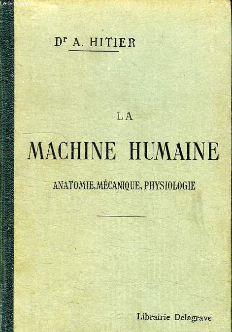 LA MACHINE HUMAINE, ANATOMIE, MECANIQUE, PHYSIOLOGIE