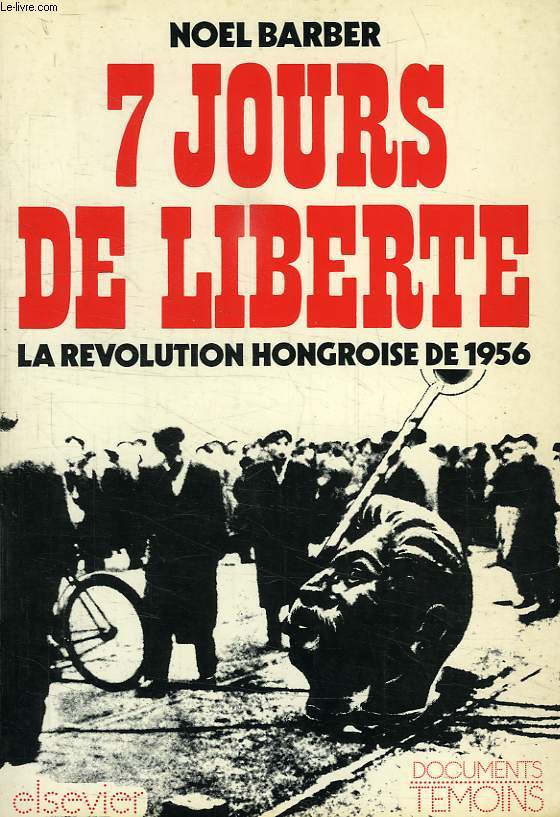 7 JOURS DE LIBERTE, LA REVOLUTION HONGROISE DE 1956
