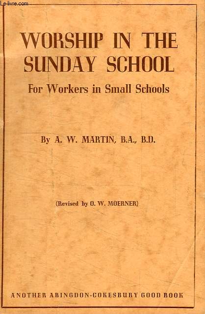 WORSHIP IN THE SUNDAY SCHOOL, FOR WORKERS IN SMALL SCHOOLS