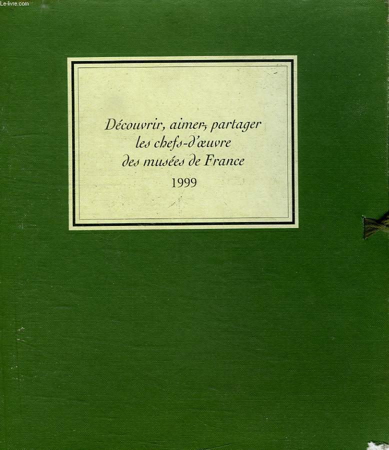 DECOUVRIR, AIMER, PARTAGER LES CHEFS-D'OEUVRE DES MUSEES DE FRANCE, 1999