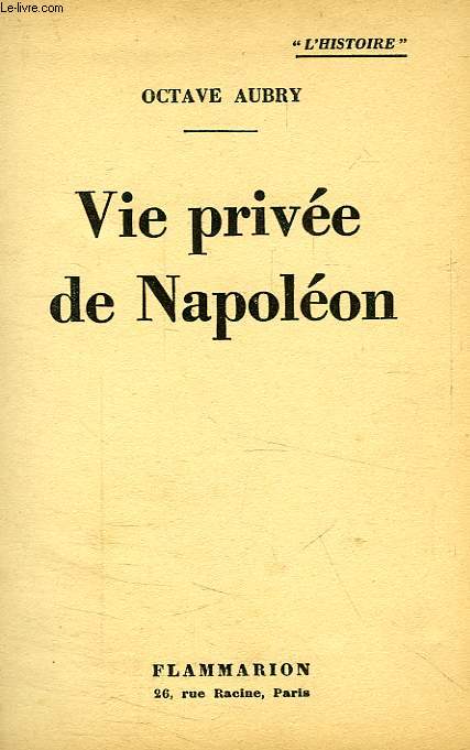 VIE PRIVEE DE NAPOLEON