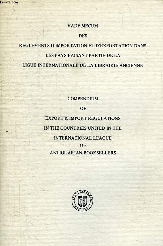 COMPENDIUM OF EXPORT & IMPORT REGULATIONS IN THE COUNTRIES UNITED IN THE INTERNATIONAL LEAGUE OF ANTIQUARIAN BOOKSELLERS