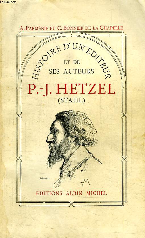 HISTOIRE D'UN EDITEUR ET DE SES AUTEURS, P.-J. HETZEL (STAHL)