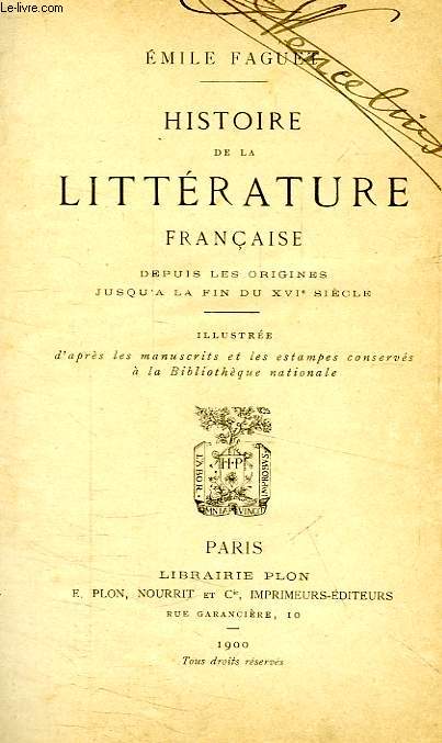HISTOIRE DE LA LITTERATURE FRANCAISE, DEPUIS LES ORIGINES JUSQU'A LA FIN DU XVIe SIECLE