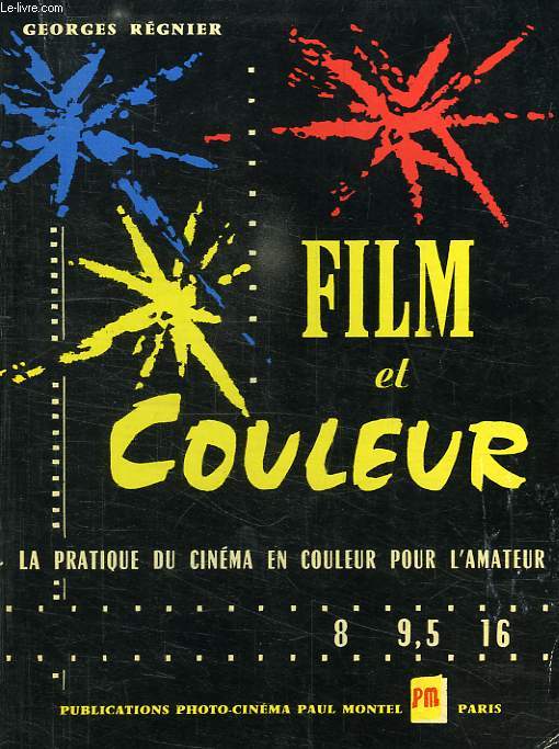 FILM ET COULEUR, LA PRATIQUE DU CINEMA EN COULEUR 8 - 9,5 - 16 mm