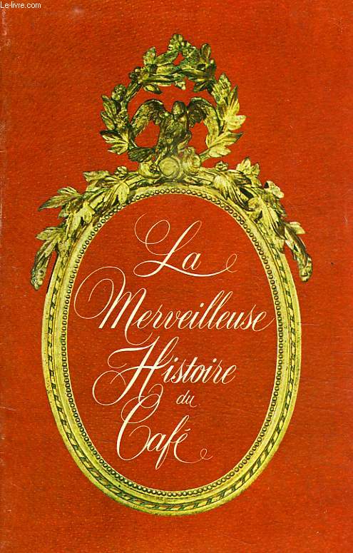 LA MERVEILLEUSE HISTOIRE DU CAFE