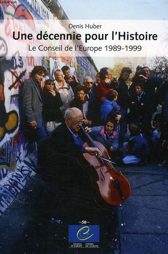 UNE DECENNIE POUR L'HISTOIRE, LE CONSEIL DE L'EUROPE 1989-1999
