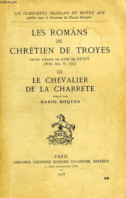 LES ROMANS DE CHRETIEN DE TROYES, III, LE CHEVALIER DE LA CHARRETE