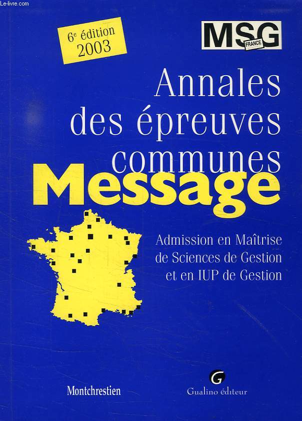 ANNALES DES EPREUVES COMMUNES MESSAGE, ADMISSION EN MAITRISE DE SCIENCES DE GESTION ET EN IUP DE GESTION