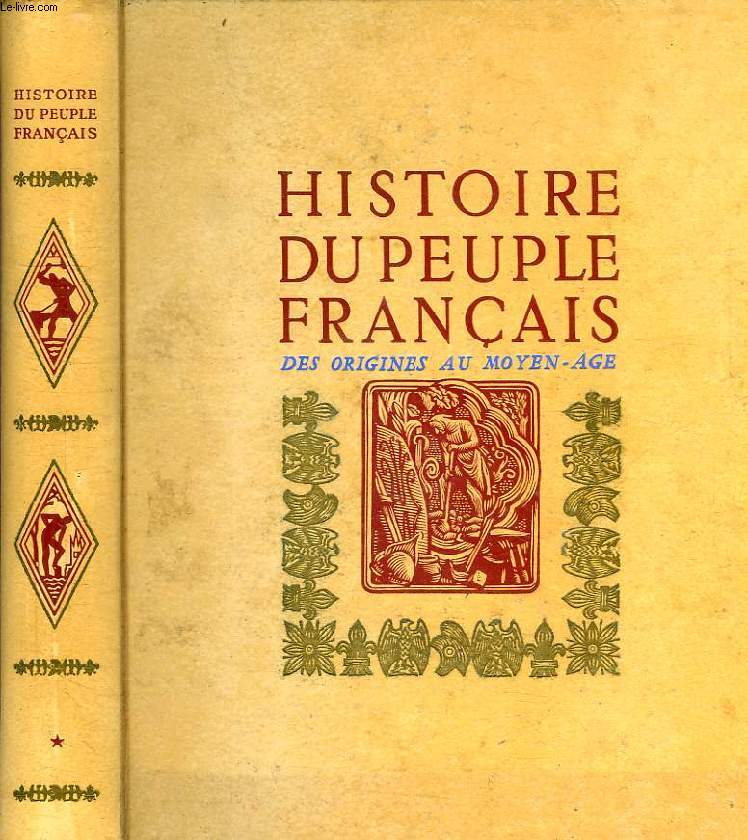 HISTOIRE DU PEUPLE FRANCAIS, TOME I, DES ORIGINES AU MOYEN AGE (1er SIECLE AV. J.-C. - 1380)