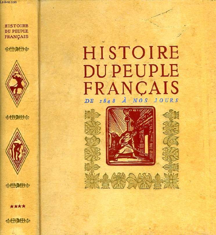 HISTOIRE DU PEUPLE FRANCAIS, TOME IV, DE 1848 A NOS JOURS