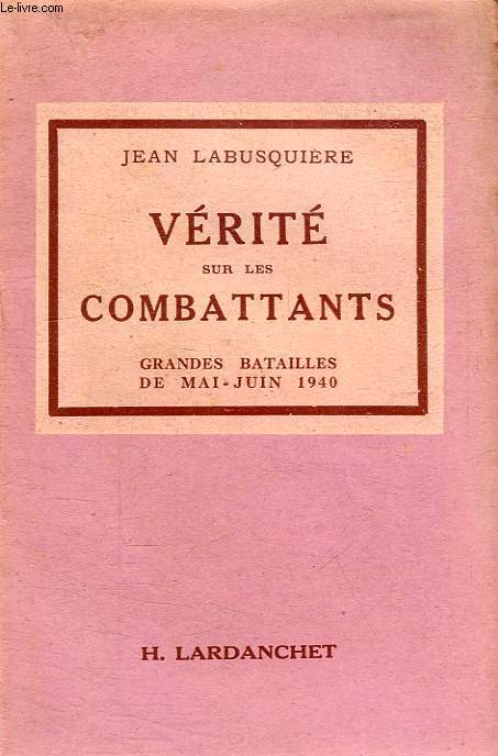 VERITE SUR LES COMBATTANTS, GRANDES BATAILLES DE MAI ET JUIN 1940