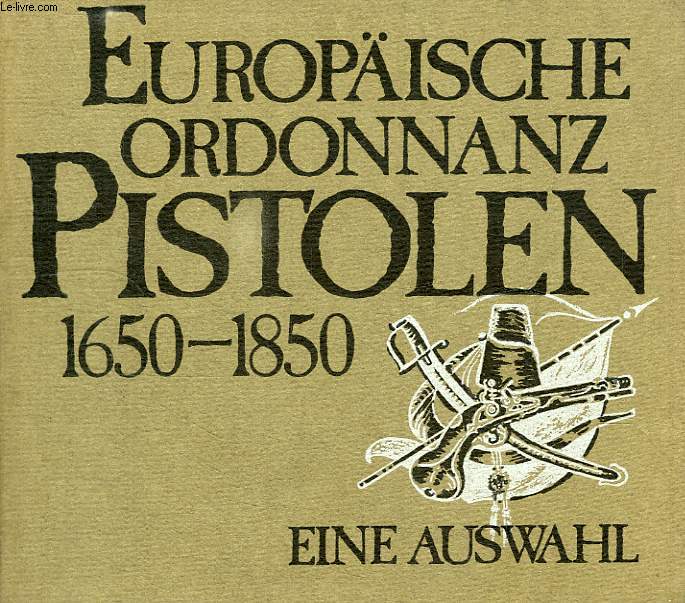 EUROPAISCHE ORDONNANZ-PISTOLEN, 1650-1850