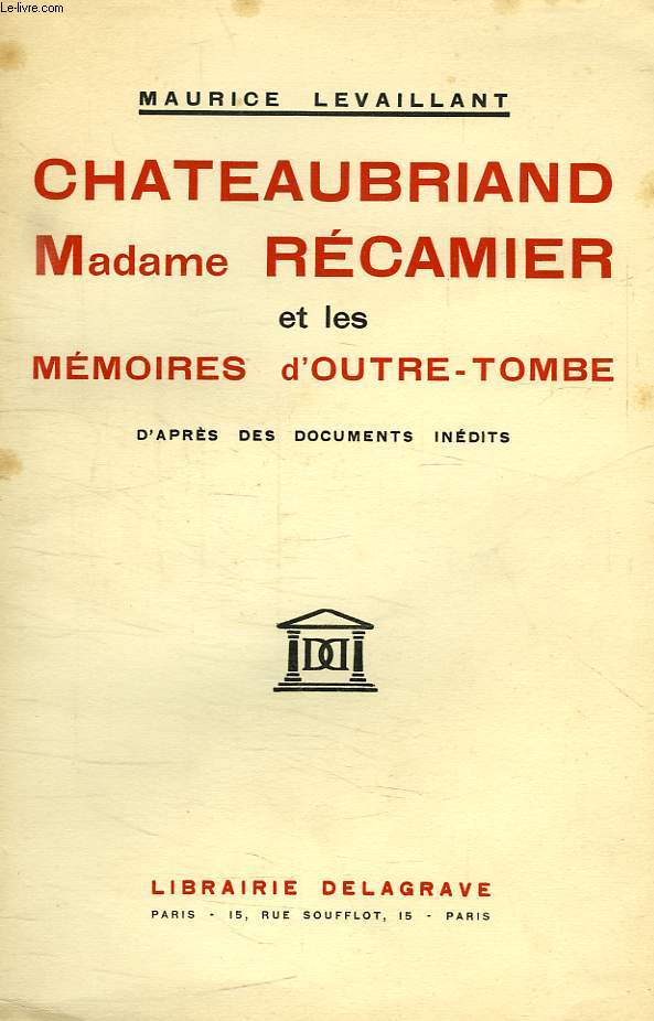 CHATEAUBRIAND, MADAME RECAMIER ET LES MEMOIRES D'OUTRE-TOMBE