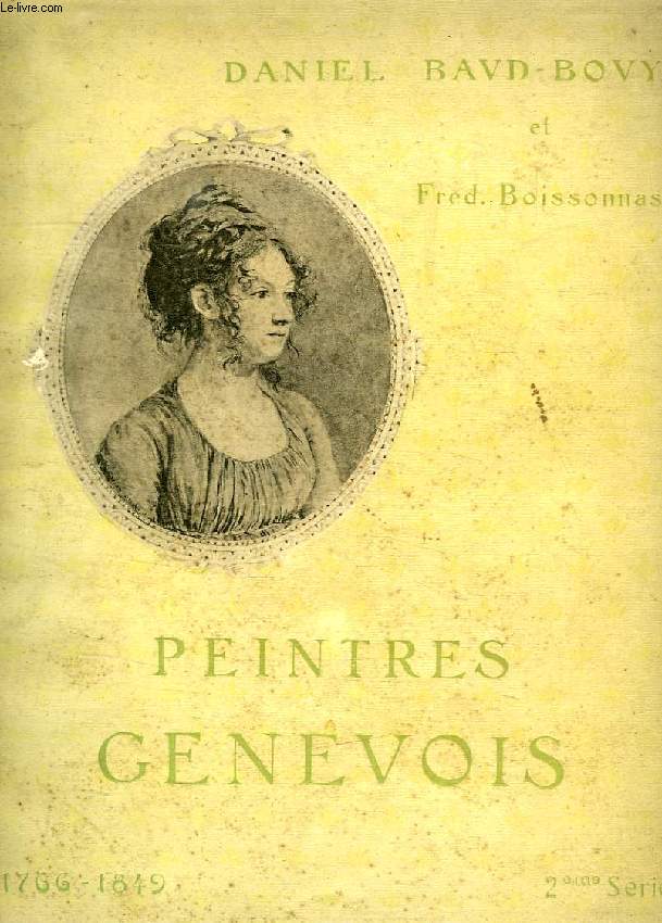 PEINTRES GENEVOIS, 1766-1849 (2e SERIE), TPFFER, MASSOT, AGASSE