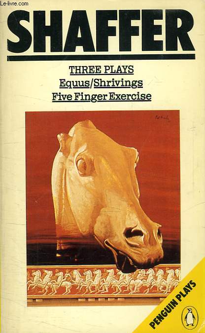 THREE PLAYS: FIVE FINGER EXERCISE, SHRIVINGS, EQUUS