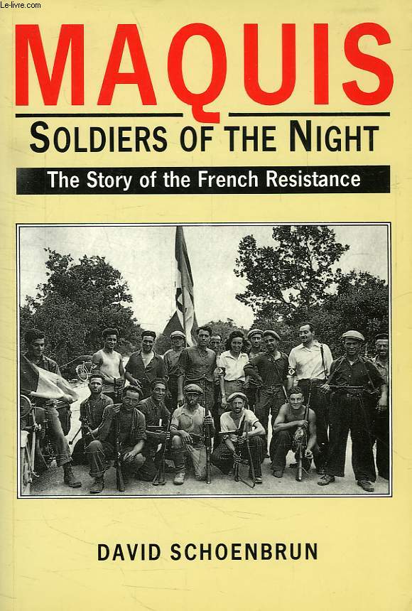 MAQUIS, SOLDIERS OF THE NIGHT, THE STORY OF THE FRENCH RESISTANCE