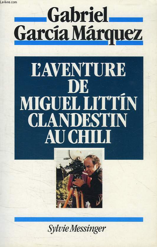L'AVENTURE DE MIGUEL LITTIN CLANDESTIN AU CHILI