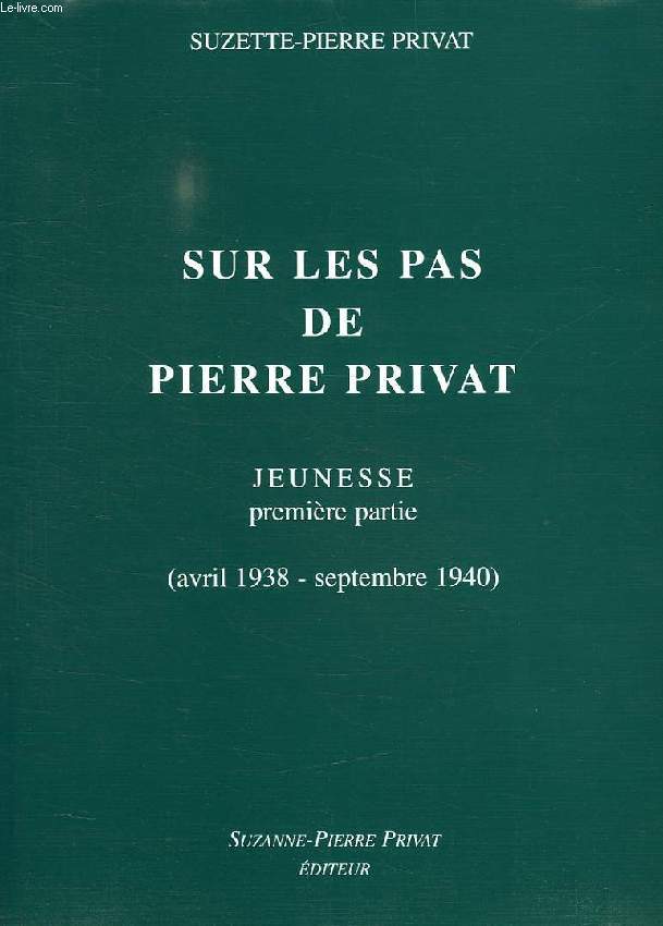 SUR LES PAS DE PIERRE PRIVAT, JEUNESSE, 1re PARTIE (AVRIL 1938 - SEPT. 1940)