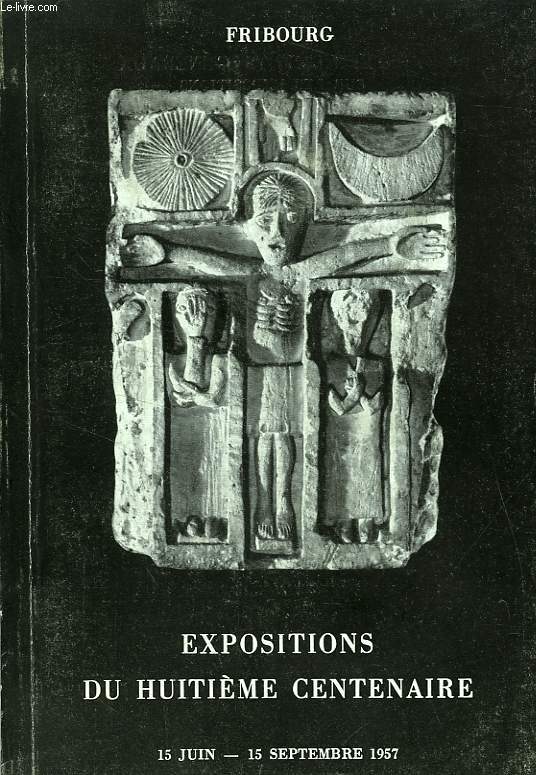 EXPOSITIONS DU 8e CENTENAIRE DE LA FONDATION DE FRIBOURG, 1157-1957