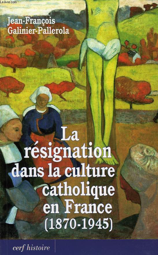 LA RESIGNATION DANS LA CULTURE CATHOLIQUE EN FRANCE (1870-1945)