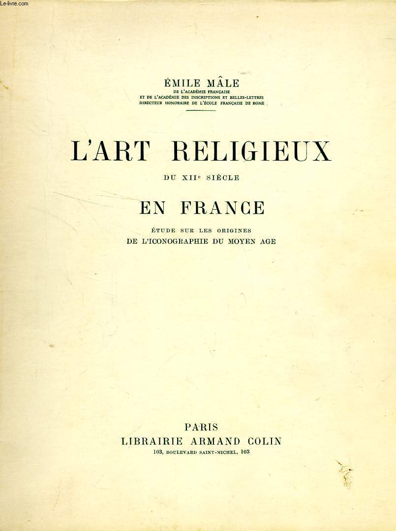 L'ART RELIGIEUX DU XIIe SIECLE EN FRANCE, ETUDE SUR LES ORIGINES DE L'ICONOGRAPHIE DU MOYEN AGE