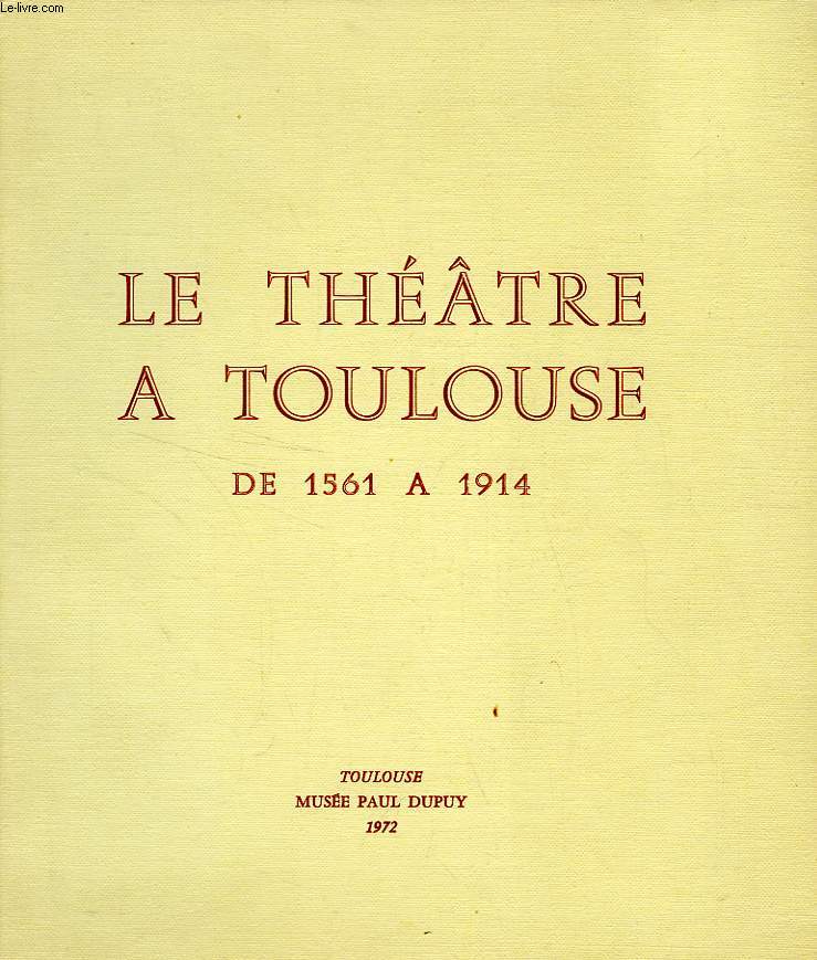 LE THEATRE A TOULOUSE DE 1561 A 1914