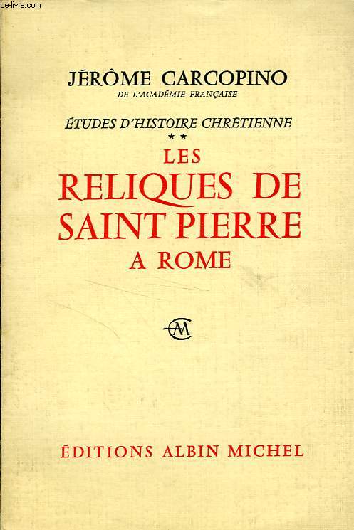 ETUDES D'HISTOIRE CHRETIENNE, II, LES RELIQUES DE SAINT PIERRE A ROME