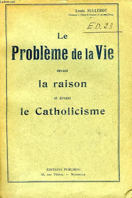 LE PROBLEME DE LA VIE DEVANT LA RAISON ET DEVANT LE CATHOLICISME