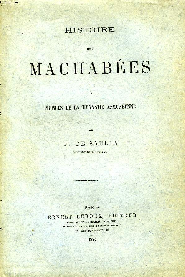 HISTOIRE DES MACHABEES, OU PRINCES DE LA DYNASTIE ASMONEENNE