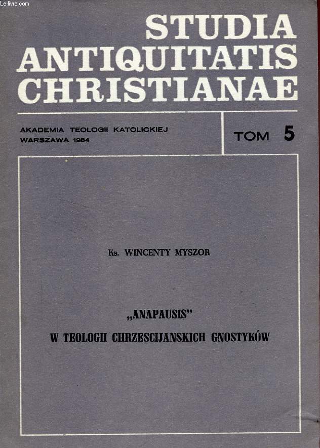 STUDIA ANTIQUITATIS CHRISTIANAE, TOM 5, 'ANAPAUSIS' W TEOLOGII CHRZESCIJANSKICH GNOSTYKOW