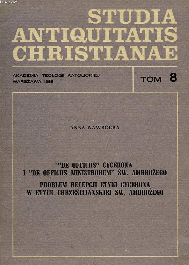 STUDIA ANTIQUITATIS CHRISTIANAE, TOM 8, 'DE OFFICIIS' CYCERONA I 'DE OFFICIIS MINISTRORUM' SW. AMBROZEGO