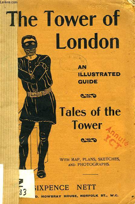 THE TOWER OF LONDON, AN ILLUSTRATED GUIDE, AND TALES OF THE TOWER