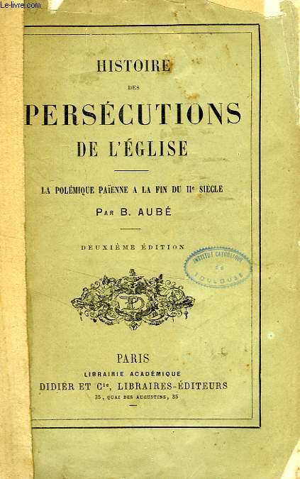 HISTOIRE DES PERSECUTIONS DE L'EGLISE, LA POLEMIQUE PAIENNE A LA FIN DU IIe SIECLE