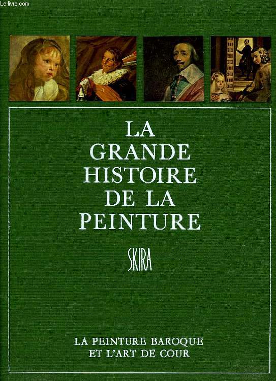 LA GRANDE HISTOIRE DE LA PEINTURE, VOL. 9, LA PEINTURE BAROQUE ET L'ART DE COUR (1610-1690)