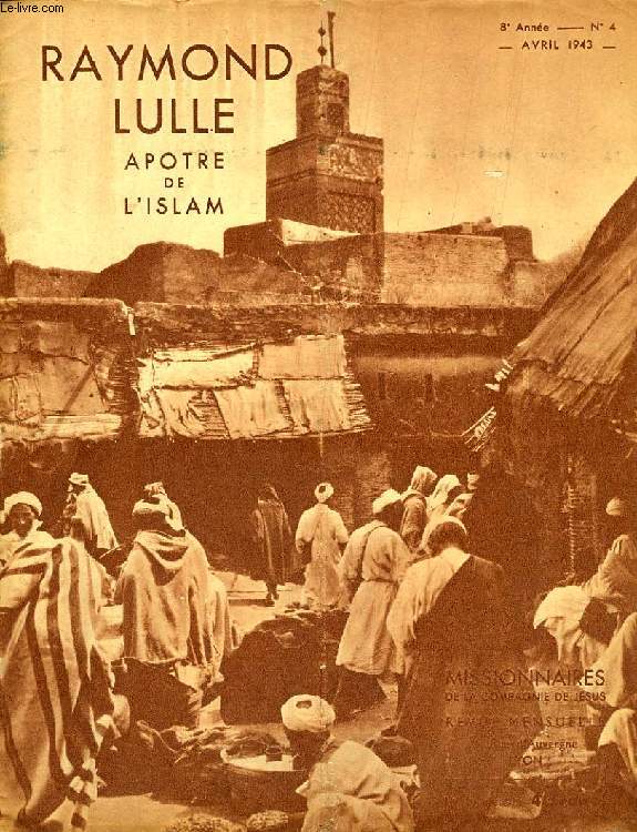 MISSIONNAIRES DE LA COMPAGNIE DE JESUS, 8e ANNEE, N 4, AVRIL 1943, RAYMOND LULLE, APOTRE DE L'ISLAM