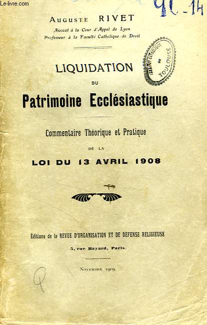 LIQUIDATION DU PATRIMOINE ECCLESIASTIQUE, COMMENTAIRE THEORIQUE ET PRATIQUE DE LA LOI DU 13 AVRIL 1908