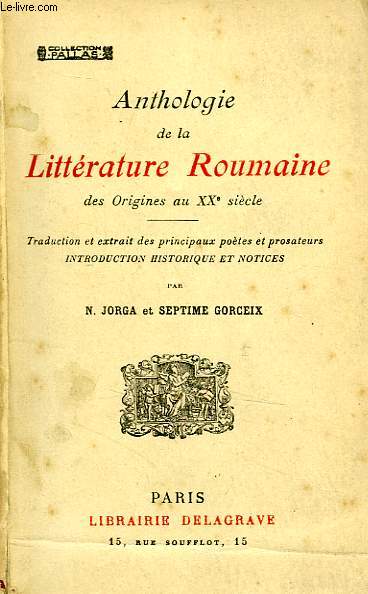 ANTHOLOGIE DE LA LITTERATURE ROUMAINE, DES ORIGINES AU XXe SIECLE