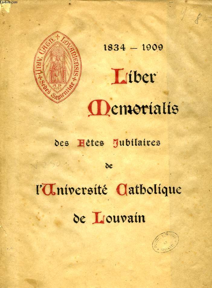 LIBER MEMORIALIS DES FETES JUBILAIRES DE L'UNIVERSITE CATHOLIQUE DE LOUVAIN, 1834-1909