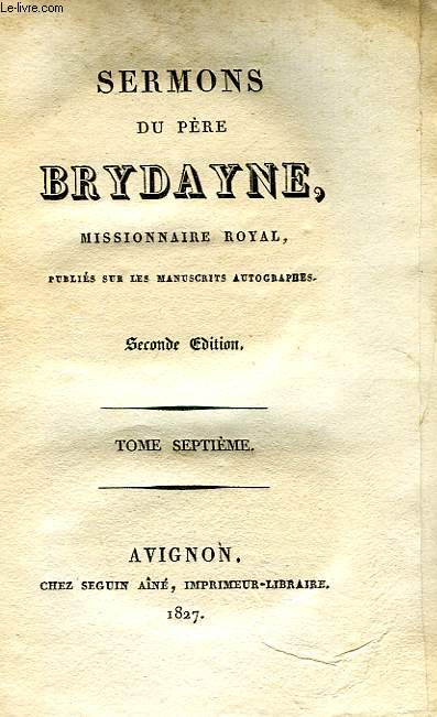 SERMONS DU PERE BRYDAUNE, MISSIONNAIRE ROYAL, TOME VII