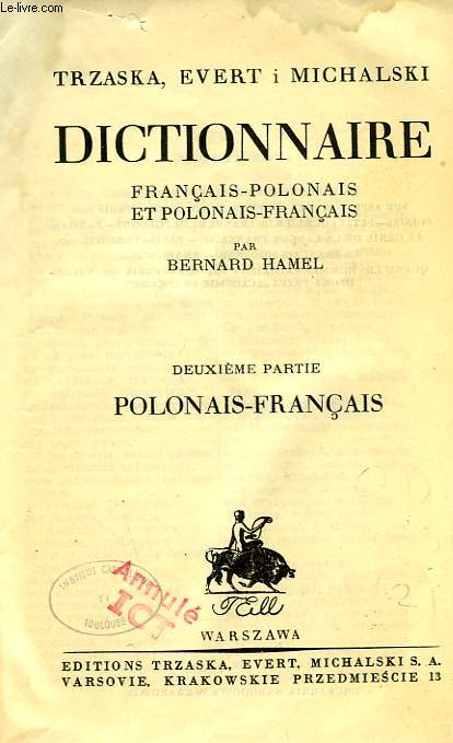 TRZASKA, EVERT i MICHALSKI DICTIONNAIRE FRANCAIS-POLONAIS ET POLONAIS-FRANCAIS, 2e PARTIE: POLONAIS-FRANCAIS