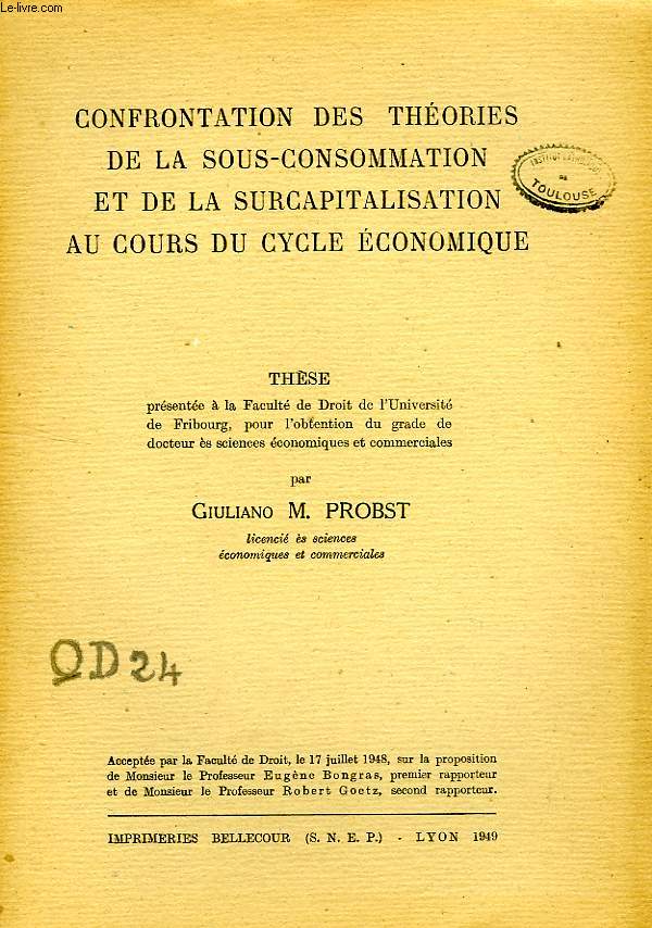 CONFRONTATION DES THEORIES DE LA SOUS-CONSOMMATION ET DE LA SURCAPITALISATION AU COURS DU CYCLE ECONOMIQUE (THESE)