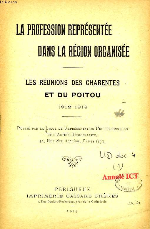 LA PROFESSION RERESENTEE DANS LA REGION ORGANISEE, LES REUNIONS DES CHARENTES ET DU POITOU, 1912-1913