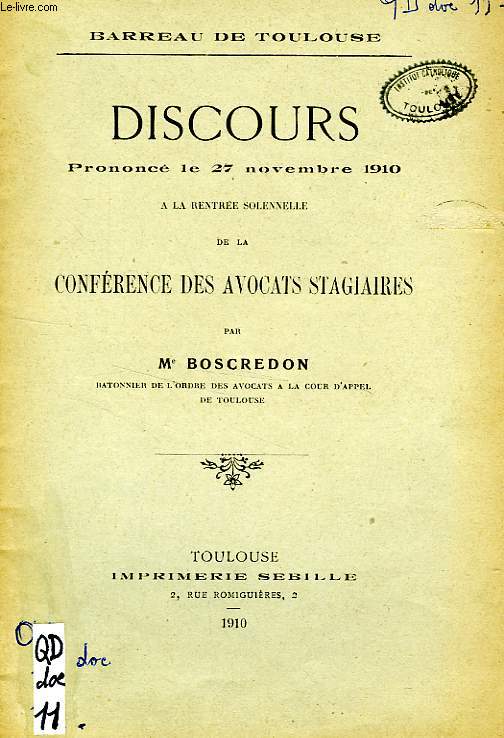 DISCOURS PRONONCE LE 27 NOVEMBRE 1910 A LA RENTREE SOLENNELLE DE LA CONFERENCE DES AVOCATS STAGIAIRES