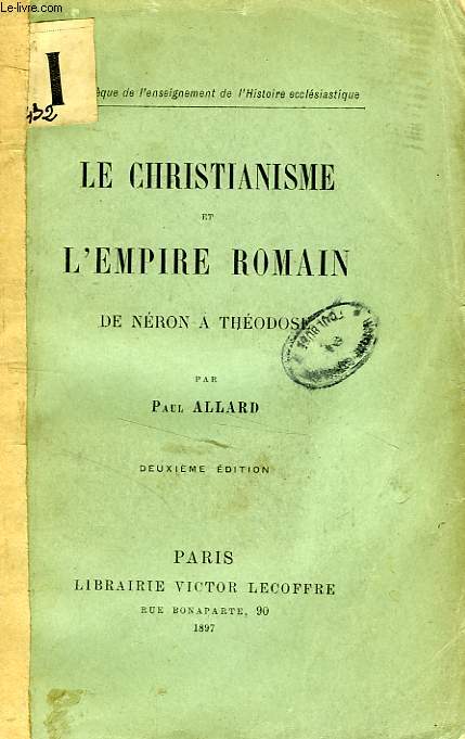 LE CHRISTIANISME ET L'EMPIRE ROMAIN, DE NERON A THEODOSE